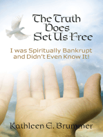 The Truth Does Set Us Free: I Was Spiritually Bankrupt and Didn’T Even Know It!