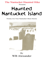 The Nantucket Haunted Hike Presents: Haunted Nantucket Island Twenty-Two True Nantucket Ghost Stories: Twenty-Two True Nantucket Ghost Stories