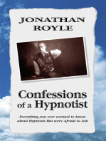 Confessions of a Hypnotist: Everything You Ever Wanted to Know About Hypnosis but Were Afraid to Ask: Everything You Ever Wanted to Know About Hypnosis but Were Afraid to Ask