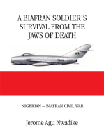 A Biafran Soldier’S Survival from the Jaws of Death: Nigerian – Biafran Civil War