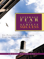 Leverage Fear and Achieve Success: Six Powerful Steps in Using Fear to Your Advantage