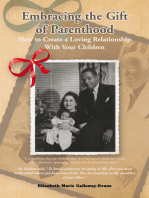 Embracing the Gift of Parenthood: How to Create a Loving Relationship with Your Children