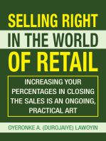 Selling Right in the World of Retail: Increasing Your Percentages in Closing the Sales Is an Ongoing, Practical Art
