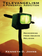 Televangelism: a Powerful Addiction: Recovering from Abusive Religion