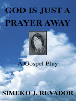 God Is Just a Prayer Away: A Gospel Play