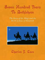 Seven Hundred Years to Bethlehem: The Story of the Magi and the Birth of Jesus of Nazareth