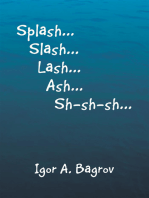 ''Splash...Slash...Lash...Ash...Sh-Sh-Sh...''
