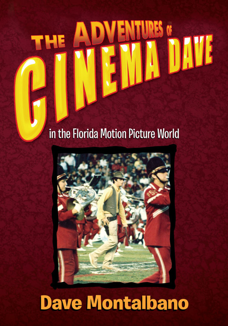 Read The Adventures Of Cinema Dave In The Florida Motion Picture World Online By Dave Montalbano Books