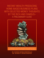 Instant Wealth Producing Home-Based Business Plans with Selected Money Thoughts by the Rich and Famous-A Preliminary Guide