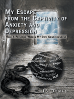 My Escape from the Captivity of Anxiety and Depression: Held a Prisoner Within My Own Consciousness