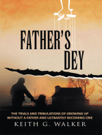 Father's Dey: The Trials and Tribulations of Growing up Without a Father and Ultimately Becoming One