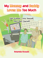 My Mommy and Daddy Loves Me Too Much: Self-Esteem—Love Yourself; Don’T Hurt Yourself