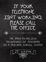 If Your Telephone Isn’T Working, Please Call the Office: The Hard-To-Believe Adventures of Teaching in a Failing School System