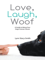 Love, Laugh, Woof: A Guide to Being Your Dog’S Forever Owner