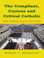 The Compliant, Curious and Critical Catholic: Three Ordinary Guys in One Person