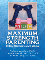 Maximum Strength Parenting: To Raise Maximum Strength Children