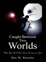 Caught Between Two Worlds: When You Feel That Life Is Closing in on You