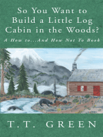 So You Want to Build a Little Log Cabin in the Woods?: A How To...And How Not to Book