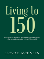 Living to 150: Guidance for Practical, Psychological and Necessary Information in Pursuing a “Much” Longer Life