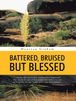 Battered, Bruised but Blessed: A Glimpse into the Journey of Woman as It Begins and Ends Simply Because of Their Remarkable Faith, Love, and Perseverance for Life, Family, Peace, Joy, and Happiness