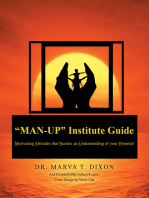 "Man-Up" Institute Guide: Motivating Attitudes That Nurture an Understanding of Your Potential