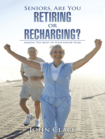Seniors, Are You Retiring or Recharging?: Making the Most of Your Senior Years