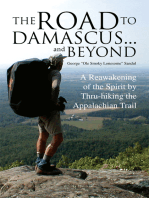 The Road to Damascus... and Beyond: A Reawakening of the Spirit by Thru-Hiking the Appalachian Trail