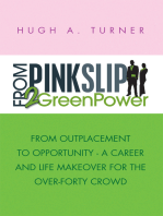From Pinkslip 2 Greenpower: From Outplacement to Opportunity - a Career and Life Makeover for the Over-Forty Crowd