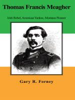 Thomas Francis Meagher: Irish Rebel, American Yankee, Montana Pioneer
