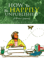 How to Be Happily Unpublished: A Writer's Journey