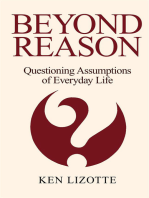 Beyond Reason: Questioning Assumptions of Everyday Life