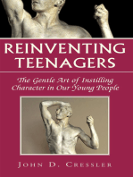 Reinventing Teenagers: The Gentle Art of Instilling Character in Our Young People