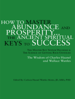 How to Master Abundance and Prosperity...The Ancient Spiritual Keys to Success.: The Master Key System Decoded & the Science of Getting Rich Unveiled