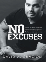 No Excuses: Excuses Are Like Fat Friends and Relatives; Everybody’S Got Some. the Key Is Not to Become One.