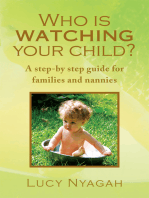 Who Is Watching Your Child?: A Step-By Step Guide for Families and Nannies