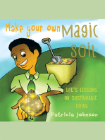 Make Your Own Magic Soil: Life’S Lessons on Sustainable Living