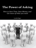 The Power of Asking: How to Save Time, Save Money, and Get More of What You Want