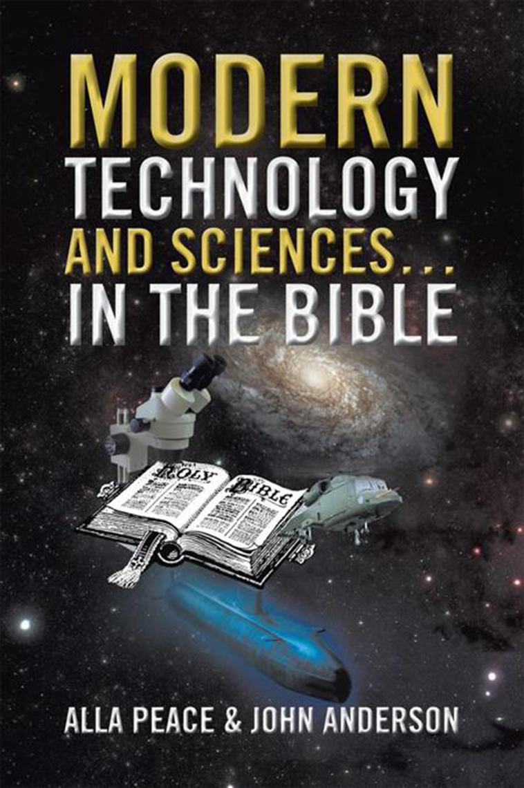 Modern Technology and Sciences… in the Bible by Alla Peace, John ...