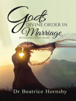 God’S Divine Order in Marriage . . .: Revealing God’S Heart.