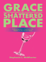 Grace in a Shattered Place: Embracing God's Presence in the Middle of Life's Broken Pieces