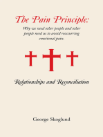 The Pain Principle: Relationships and Reconciliation: Why We Need Other People and Other People Need Us to Avoid Reoccurring Emotional Pain.