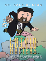 Latvia Matters: The Adventures of a Large Man Who Stumbled Around in a Small Country