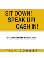 Sit Down! Speak Up! Cash In!: A Ceo's Guide to Peer Advisory Groups