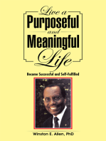 Live a Purposeful and Meaningful Life: Become Successful and Self-Fulfilled