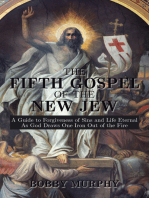 The Fifth Gospel of the New Jew: A Guide to Forgiveness of Sins and Life Eternal as God Draws One Iron out of the Fire