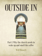 Outside In: Part I: Why the Church Needs to Wake up and Smell the Coffee. Part Ii: Research into Perceptions of the Church
