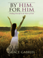 By Him, for Him: Finding Yourself in the Heart of God