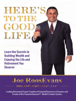 Here's to the Good Life: Learn the Secrets to Building Wealth and Enjoying the Life and Retirement You Deserve