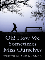 Oh! How We Sometimes Miss Ourselves