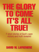 The Glory to Come It's All True!: 7 Short Stories of God's Open Visions and Truth Revealed